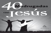 40 MADRUGADAS CON JESÚS - IASD Central - Cabimas · Día 11 Cómo alimentar la naturaleza de Cristo 35 ... Fuiste creado para ser un vencedor en Cristo? La propuesta de este Seminario