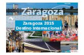 Zaragoza 2015 Destino Internacional - Turismo de Zaragoza · 2017-12-11 · Ciudad abierta, mediterránea y hospitalaria ... Todos estos servicios cuentan con tarifas especiales para