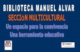 BIBLIOTECA MANUEL ALVAR - amediar.es Multicultural/Presentacion... · En un centro escolar 21 35 69 51 ... •Contribuir a difundir la biblioteca pública ... Crear vínculos de trabajo