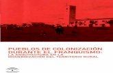 PUEBLOS DE COLONIZACIÓN DURANTE EL FRANQUISMO · 114 De los trabajos forzados a la autoconstrucción. la otra cara de 1~ colonización agraria ... el cual requirió de muchos y distintos