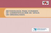 METODOLOGÍA PARA ESTUDIOS DE ... - minsalud.gov.co · tar el subregistro y subnotificación de sífilis materna en la República Dominicana, Bolivia y ... y en el contexto de la