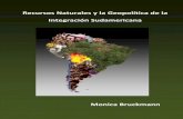 Recursos Naturales y la Geopolítica de la Integración Sudamericana · 2013-03-28 · 1 Recursos naturales y la geopolítica de la integración Sudamericana1 Monica Bruckmann2 Resumen