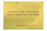 LA TRATA DE PERSONAS EN EL DERECHO ESPAÑOL - carm.es · la trata de personas en el derecho espaÑol mariano calleja estellÉs ... se perderÁ en caso de sentencia absolutoria o archivo