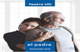 el padre - Teatro UCteatrouc.uc.cl/images/Programa_elpadre.pdf · Sin embargo, el texto aborda también otros temas. El buen morir, la liberación, que a veces es mejor. Siempre me