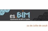 22 de Julio de 2016 - esbim.es · 5 Contexto Existencia de iniciativas dispersas y poco coordinadas Incorporación lenta Falta de estándares, guías o recomendaciones