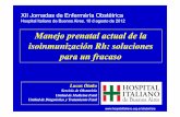 Manejo prenatal actual de la isoinmunizaciónRh: soluciones ... · Hospital Italiano de Buenos Aires, 10 d agosto de 2012 Lucas Otaño Servicio de Obstetricia ... • 12 Rh y 2 anti-Kell