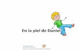 En la piel de Daniel - Asociación de Familias de Menores ...chrysallis.org.es/wp-content/uploads/2015/06/En-la-piel-de-Daniel.pdf · Al principio se reían, se miraban y fingían.