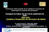 BOLIVIA: Calidad y Prestación de Servicios de Salud “Seminario sobre gestión de la calidad en servicios de salud bajo un contexto humanizador” Cartagena de Indias, 28, 29 y 30