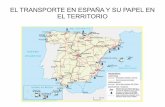 EL TRANSPORTE EN ESPAÑA Y SU PAPEL EN EL TERRITORIO · SISTEMAS Y MEDIOS DE TRANSPORTES En las sociedades desarrolladas, los ... Concentra el 90% del transporte de viajeros y más