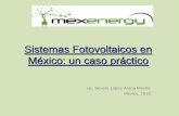 Sistemas Fotovoltaicos en México: un caso práctico · Sistemas Fotovoltaicos en México: un caso práctico Lic. Severo López Arana Mestre México, 2010