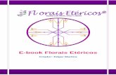 Criador: Edgar Martins - floraisetericos.comfloraisetericos.com/wp-content/uploads/2014/06/E-book-Florais... · REGRAS BÁSICAS SOBRE OS FLORAIS ETÉRICOS ... FLORAIS ANGELICAIS –