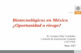 Biotecnológicos en México ¿Oportunidad o riesgo? · Biotecnológicos en México ¿Oportunidad o riesgo? Dr. Gustavo Olaiz Fernández Comisión de Autorización Sanitaria COFEPRIS