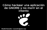 Cómo hackear una aplicación de GNOME y no morir en el intentocsaavedra/documents/ptomontt-07/hackeary... · Cómo hackear una aplicación de GNOME y no morir en el intento Claudio