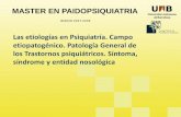MASTER EN PAIDOPSIQUIATRIA · MASTER EN PAIDOPSIQUIATRIA BIENIO 2007-2009 Las etiologías en Psiquiatría. Campo etiopatogénico. Patología General de los Trastornos psiquiátricos.