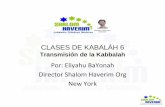 CLASES DE KABALÁH 6 - shalomhaverim.org · de la Torá revelada, contenían las enseñanzas básicas que se habían transmitido a través de los profetas y sabios de Moisés.
