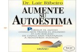 Lair Ribeiro - Aumente Su Autoestima - Pactemos · PDF file2013-04-24 · Título original: Auto-estima Traducción: Aurora Nureddin 1994 Dr. Lair Ribeiro Aumente Su Autoestima ...