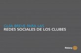 GUÍA BREVE PARA LAS REDES SOCIALES DE LOS CLUBESrotary4110.org/index_htm_files/Manual para Redes Sociales.pdf · que quieres que el club alcance mediante las redes sociales y fija