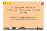 El Catálogo Colectivo del Patrimonio Bibliográfico Español (CCPBE) · Ministerio de Cultura Dirección General del Libro Archivos y BibliotecasDirección General del Libro, Archivos