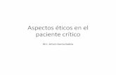 Aspectos éticos paciente crítico - ss.pue.gob.mxss.pue.gob.mx/.../2017/05/Dilemas_eticos_en_el_paciente_critico.pdf · •Paciente crítico: se define por la existencia de una alteración