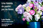 Una historia de pasión por las flores · Una historia de pasión por las flores Luis Pardo CEO de Sage España luis.pardo@sage.com