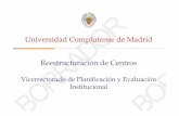 Universidad Complutense de Madrid Reestructuración de Centros Reestructuracion... · en docencia e investigación. – Una mayor concentración de los responsables académicos en