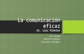 La comunicación eficaz Dr. Lair · PPT file · Web view2016-02-22 · Dr. Lair Ribeiro. Glosa “En realidad, en un mundo en constante cambio, preservar actitudes, creencias, etc,