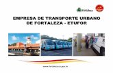 EMPRESA DE TRANSPORTE URBANO DE FORTALEZA - … · criada a ETUFOR – Empresa de Transporte Urbano de Fortaleza S/A, em substituição à ETTUSA. ... Gerenciar o Sistema de Transporte