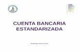 CUENTA BANCARIA ESTANDARIZADA - Banco de Guatemala · Código bancario: 4 caracteres alfanuméricos. Ordenamiento de cada país. Cantidad de caracteres definidos del IBAN en Reino