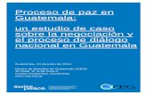 Proceso de paz en Guatemala: un estudio de caso sobre la ... · Guatemala, 24 de junio de 2016 Centro de Estudios de Guatemala (CEG) 10 Calle “A” 6-26 Zona 2 Ciudad Guatemala,