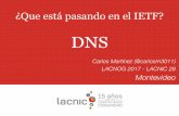 ¿Que está pasando en el IETF?slides.lacnic.net/wp-content/uploads/2017/09/update-dns-ietf-v1.pdf · transportes que cifren la información de consultas - DNS sobre TCP sobre TLS