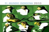 EL MUNDO INDIGENA 2010 - iwgia.org · sin el consentimiento previo de IWGIA. Los artículos incluidos en “El Mun-do Indígena” expresan la visión y las opiniones de los autores,