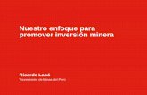 Nuestro enfoque para promover inversión mineraFile/EY-mining-forum-ricardo-labo.pdf · Objetivos y metas del sector al 2021 2 01 02 03 Fomentar exploraciones Viabilizar proyectos