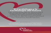El Cardiólogo y la Cardiología del futuro Un informe de la ... · El Cardiólogo y la Cardiología del futuro 3 CONTENIDO Comité director y grupos de trabajo 7 El Futuro de la