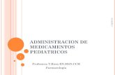 ADMINISTRACION DE MEDICAMENTOS PEDIATRICOS · Que utilice el Proceso de Enfermería como Marco de referencia para la administración de medicamentos pediátricos. 4 3 . FARMACOTERAPIA