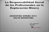 La Responsabilidad Social de los Profesionales en la ... · La Responsabilidad Social de los Profesionales en la Exploración Minera Lic. Victor H. Bonfils ARGENTINA MINING 2012 SALTA-ARGENTINA