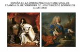 ESPAÑA EN LA ÓRBITA POLÍTICA Y CULTURAL DE … · ... Luis I, Fernando VI y Carlos III. Felipe V Luis I Fernando VI ... entre ellos. España, ... Había sido rey de Nápoles y