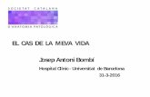 EL CAS DE LA MEVA VIDA Josep Antoni Bombí · EL CAS DE LA MEVA VIDA. Josep Antoni Bombí. Hospital Clínic - Universitat de Barcelona. 31-3-2016 •