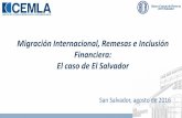 Migración Internacional, Remesas e Inclusión Financiera ... · Migración Internacional, Remesas e Inclusión Financiera: El caso de El Salvador San Salvador, agosto de 2016