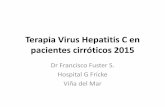 Terapia Virus Hepatitis C en pacientes cirróticos 2015 · Resumen terapia anti VHC en Cirroticos •Objetivos de la terapia en cirrosis •Situación actual •Nuevas guías Minsal.