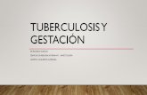 TUBERCULOSIS Y GESTACIÓN · TUBERCULOSIS Y GESTACIÓN •La tuberculosis maternal está asociada a riesgo incrementado de aborto espontáneo, mortalidad perinatal,menor tamaño para