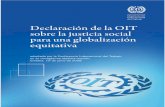 Declaración de la OIT sobre la justicia social para una ... · midad la Declaración de la OIT sobre la justicia social para una ... la función de la OIT es eva-luar esos efectos