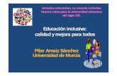 Educación inclusiva: calidad y mejora para todos Pilar ... · 11 Educación inclusiva: calidad y mejora para todos Pilar Arnaiz Sánchez Universidad de Murcia Jornadas educativas.