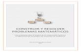 CONSTRUIR Y RESOLVER PROBLEMAS MATEMÁTICOS¡ticos-2.pdf · Construir y resolver problemas matemáticos 7 Para que el CRPM tenga éxito son condiciones necesarias la figura del maestro