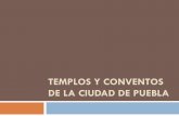 Templos y conventos de la ciudad de Puebla - cmas.siu.buap.mxcmas.siu.buap.mx/portal_pprd/work/sites/redica/resources/LocalContent... · es una exhibición de la época virreinal