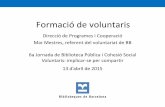 Títol de la comunicació · Díptic, cartell... 6a Jornada de Biblioteca Pública i Cohesió Social. Voluntariat: implicar-se per compartir Biblioteques de Barcelona •La formació