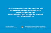 La construcción de datos de matriculación y ejercicio ... · 3 La construcción de datos de matriculación y ejercicio de trabajadores/as de la salud en Argentina ejercicio en esta