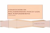 COLECCION DI PALABRANAN POCO UZA NA PAPIAMENTOana.aw/wp-content/uploads/2018/08/20180814_palabranan_poco_uza_version1.0.pdf · Ortografico di Papiamento, di dos edicion, Aruba 2013.