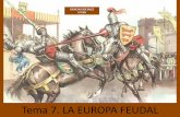 Tema 7. LA EUROPA FEUDAL · EL FEUDALISMO •Tras la desaparición del Imperio carolingio, surge en Europa occidental un nuevo sistema político, económico y social llamado FEUDALISMO.