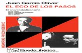 El eco de los pasos - solidaridadobrera.org García Oliver - El... · Entonces, como ahora, predominaba en Europa una manifestación del comunismo, gritón, llorón, dado a difamar