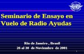 Seminario de Ensayo en Vuelo de Radio Ayudas - icao.int de los sistemas... · 1 Seminario de Ensayo en Vuelo de Radio Ayudas Rio de Janeiro , Brasil 26 al 30 de Noviembre de 2001